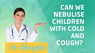 Can we nebulise children with common cold and cough [upl. by Martinez]