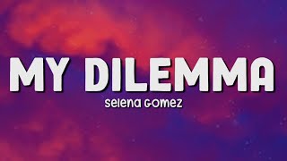 MY DILEMMA  SELENA GOMEZ  LYRICS [upl. by Syman]