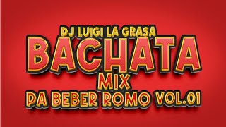 BACHATA MIX VOL1 PA BEBER ROMO 🇩🇴🥃 DJLUIGI LA GRASA ❌ [upl. by Assylem]