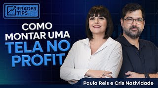 🔴Como montar uma tela no Profit layout e workspace TraderTips com Cris Natividade e Paula Reis [upl. by Eux]