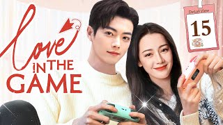 ENGSUB【 ❣ Love in the game ❣️】▶EP15  Chinese Drama  Dilraba  Xu Kai [upl. by Farrish346]