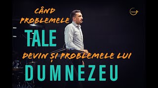 Predică Dorel Coraş  Când problemele tale devin şi problemele lui Dumnezeu [upl. by Relyt]