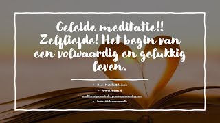 Geleide meditatie Zelfliefde Het begin van een volwaardig en gelukkig leven [upl. by Joane]