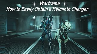 Warframe  How to Easily Obtain a Helminth Charger [upl. by Etna]