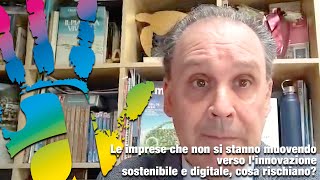 Le imprese che non si stanno muovendo verso linnovazione sostenibile e digitale cosa rischiano [upl. by Ajiat]