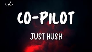 JUST HUSH  CoPilot Lyrics [upl. by Nuahsal]