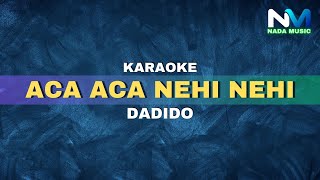 Dadido  Aca Aca Nehi Nehi Karaoke Version [upl. by Leasi]