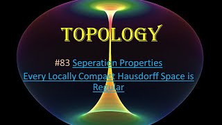 83 Topology  Seperation Properties  Every Locally Compact Hausdorff Space is Regular [upl. by Garner]