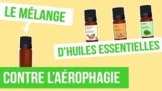 DIY AÉROPHAGIE  Fabriquer son remède naturel aux huiles essentielles [upl. by Hopfinger]