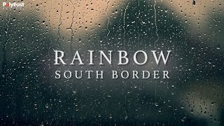 South Border  Rainbow Lyric [upl. by Ancalin]