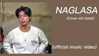 NAGLASA Cover mil tistah official music video 💔😢 [upl. by Pippo185]