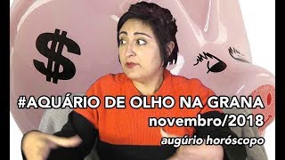 Previsão Novembro 2018  Aquário  AQUÁRIO DE OLHO NA GRANA [upl. by Nohsal]