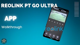 Reolink PT Go Ultra App Walk through [upl. by Ardyce713]