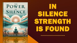 The Power of Silence  by Kelvin W Nathan  Summary Audiobook [upl. by Taddeusz]