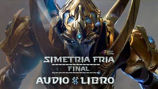 STARCRAFT  SIMETRÍA FRÍA  FINAL AUDIO LIBRO [upl. by Elleiand]