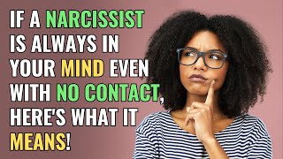 If A Narcissist Is Always In Your Mind Even with No Contact Heres What It Means  NPD Narcissism [upl. by Desberg153]