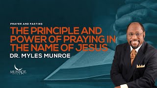 Experience Miracles In Your Life The Secret Power Of Praying In Jesus Name  Dr Myles Munroe [upl. by Maddock]