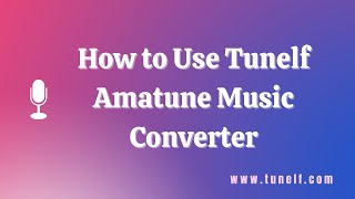 How to Use Tunelf Amatune Music Converter  Tunelf Tutorial [upl. by Earased]