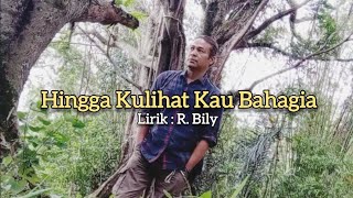 Hingga Kulihat Kau Bahagia I Lirik  R Bily [upl. by Defant]