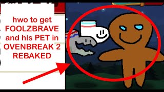 how to get FOOLZBRAVE and his PET in OVENBREAK 2 REBAKED 100 REAL AND WORKINGwmv [upl. by Otsenre]