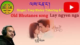 Old song  Lay ngyen nga by Toep kinley Tshering amp  please subscribe my YouTube channel la [upl. by Llewxam129]