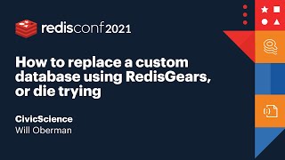 RedisConf 2021 How to replace a custom database using RedisGears or die trying CivicScience [upl. by Dearden]