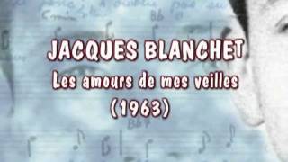 Jacques Blanchet  Les amours de mes veilles [upl. by Nitnilc]