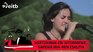 Hertzainaken Aitormena Napoka Iriaren eskutik [upl. by Mcwilliams652]