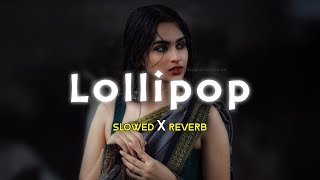 Lollipop Lagelu  Slowed Reverb [upl. by Yahsan541]