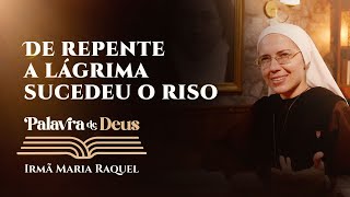 Palavra de Deus  De repente a lágrima sucedeu o riso Lc 172637 Ir Maria Raquel 1511 [upl. by Mcilroy]