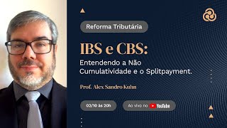 IBS e CBS Entendendo a Não Cumulatividade e o Splitpayment 02102024 [upl. by Marni366]