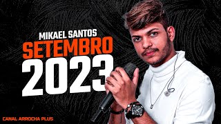 MIKAEL SANTOS MÚSICAS NOVAS SETEMBRO 2023 [upl. by Crean]