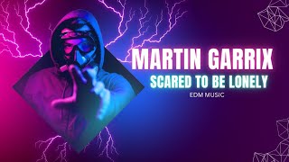 Martin Garrix amp Dua Lipa  Scared To Be Lonely Lyrics Edm Music Remix 2024 [upl. by Rayham]