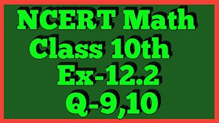 Ex122 Q910  Chapter 12  NCERT  Class 10th Math [upl. by Nibram126]