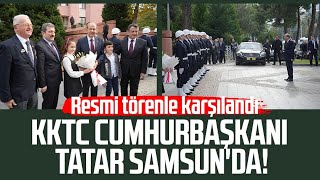 KKTC Cumhurbaşkanı Ersin Tatar Samsunda Resmi törenle karşılandı [upl. by Ardeen]