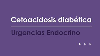 Cetoacidosis diabetica Urgencias más frecuentes en Endocrinología [upl. by Divadleahcim665]