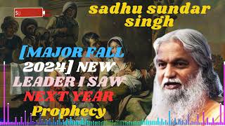 Sadhu Sundar Singh II MAJOR FALL 2024 NEW LEADER I SAW NEXT YEAR Prophecy [upl. by Nalehp]