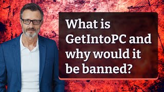 What is GetIntoPC and why would it be banned [upl. by Nabala]