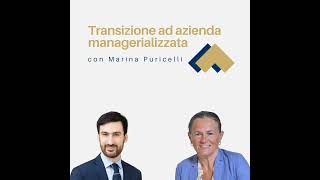 037  Transizione ad azienda managerializzata con Marina Puricelli [upl. by Dett]