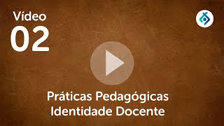 Vídeo 05 Práticas Pedagógicas Identidade Docente [upl. by Asinla]