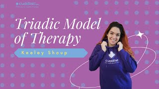 The Triadic Model of Therapy in Cuddle Therapy with Keeley Shoup [upl. by Eniaj945]