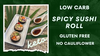 Low Carb Spicy Sushi Roll  Gluten Free  No Cauliflower  Keto [upl. by Adnohs328]