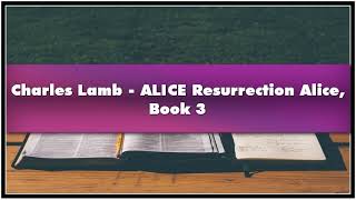 Charles Lamb ALICE Resurrection Alice Book 3 Audiobook [upl. by Anes]