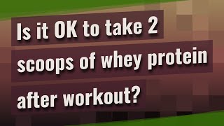 Is it OK to take 2 scoops of whey protein after workout [upl. by Adohr]