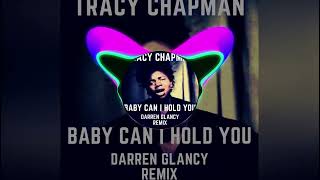 Tracy Chapman  Baby Can I Hold YouDarren Glancy Remix [upl. by Bianka]