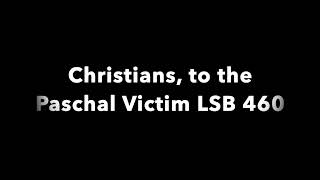 Christians to the Paschal Victim LSB 460 [upl. by Thant]