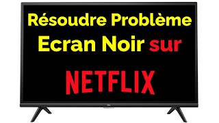 Comment résoudre problème Netflix écran noir sur TV [upl. by Echo]