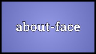 Aboutface Meaning [upl. by Kling212]