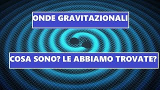 Onde Gravitazionali  Cosa Sono Le Abbiamo Trovate [upl. by Reisch]