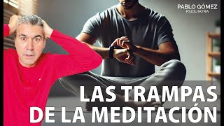 Las Trampas de la Meditación Cómo Evitarlas y Obtener Beneficios Reales  Pablo Gómez Psiquiatra [upl. by Einahteb]